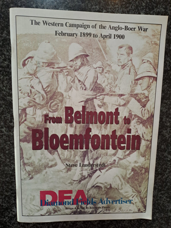 From Belmont to Bloemfontein: The western campaign of the Anglo-Boer War, February 1899 to April 1900 by Steve Lunderstedt
