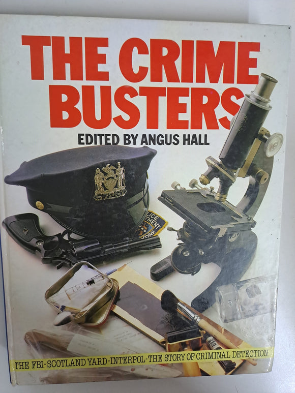 The Crime Busters: The FBI, Scotland Yard, Interpol - The Story of Criminal Detection by Hall, Angus