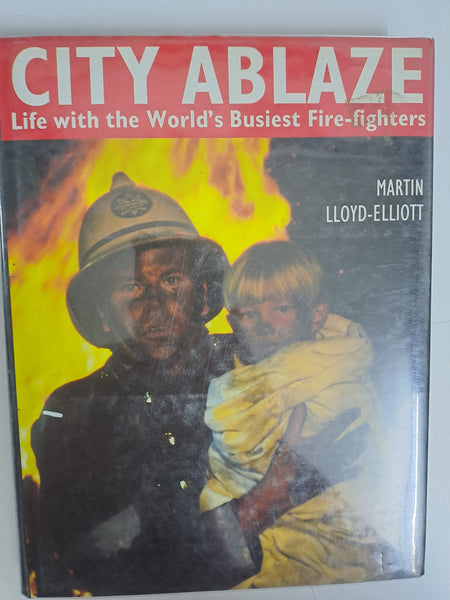 City Ablaze: Life With the World's Busiest Fire-Fighters by Lloyd-Elliott, Martin