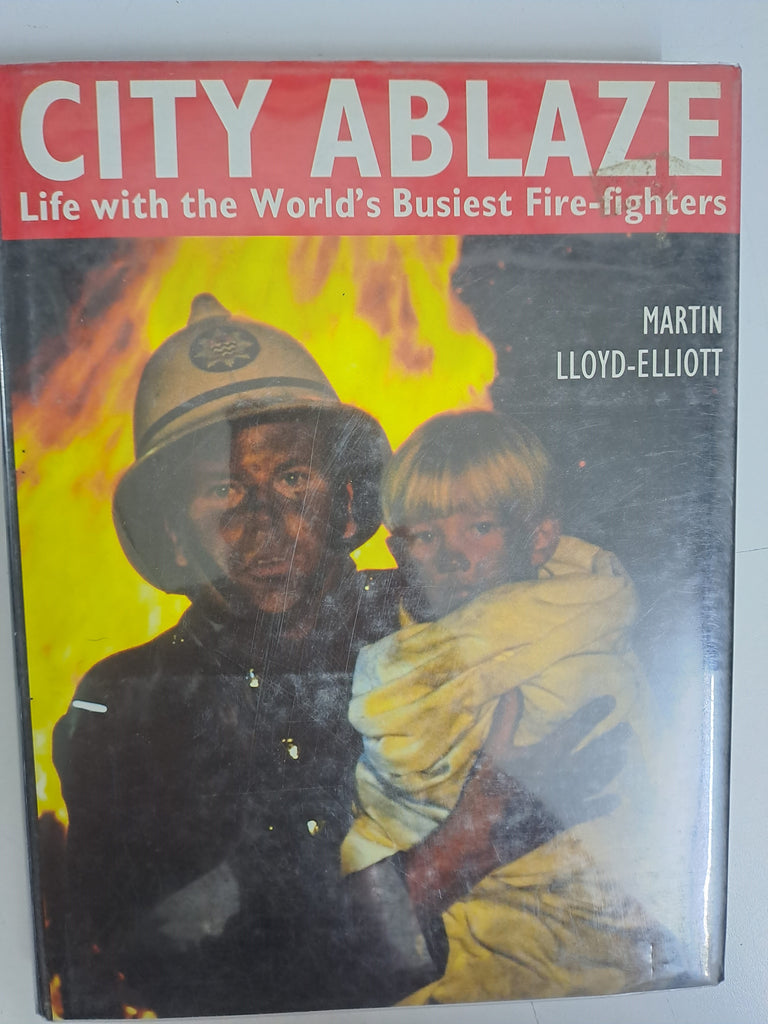 City Ablaze: Life With the World's Busiest Fire-Fighters by Lloyd-Elliott, Martin