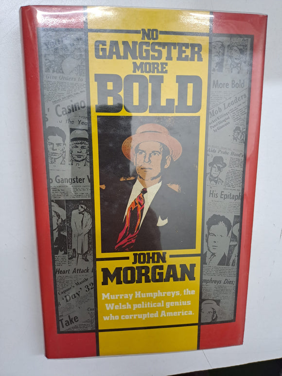 No gangster more bold: Murray Humphreys, the Welsh political genius who corrupted America by Morgan, John
