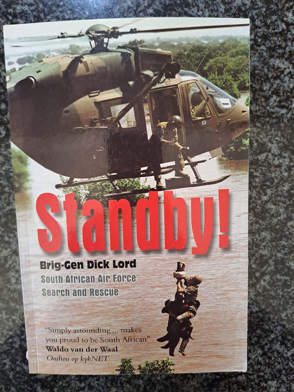 Standby!: South African Air Force Search and Rescue by Lord, Brigadier-General Dick