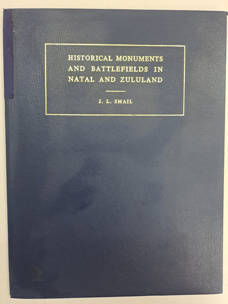 Historical Monuments and Battlefields in Natal and Zululand - J.L. Smail