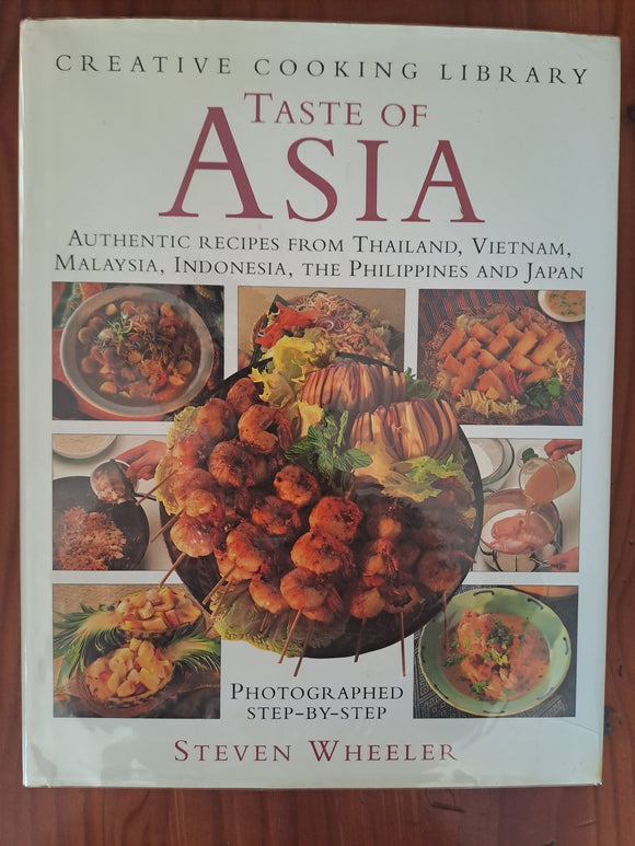 Taste of Asia: Authentic Recipes from Thailand, Vietnam, Malaysia, Indonesia, the Philippines and Japan (Creative Cooking Library) - Steven Wheeler