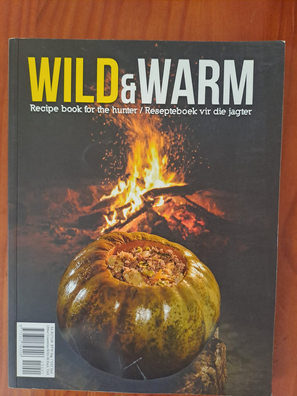 Wild en Warm - Resepteboek vir die jagter/Recipe book for the hunter(Afrikaans and English)