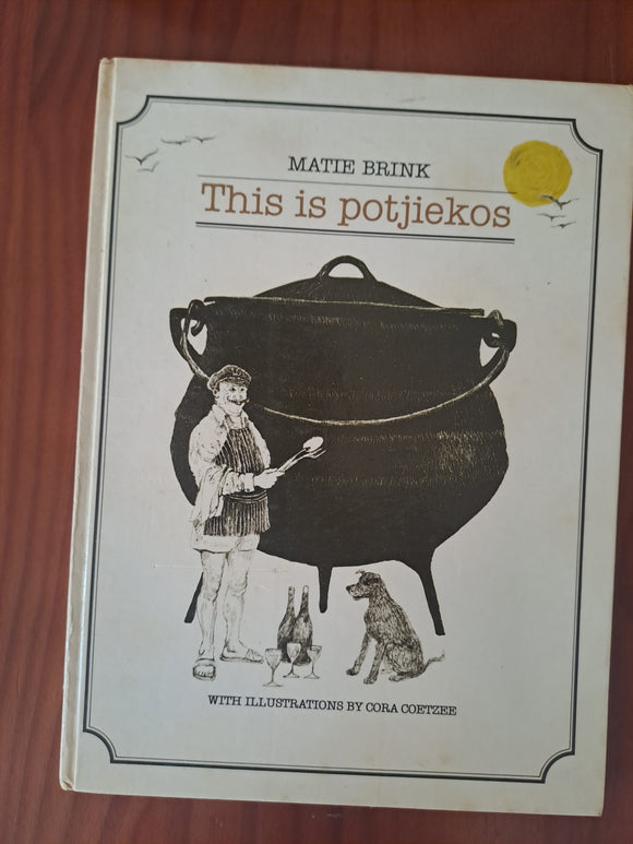 This is potjiekos - Martie Brink with Illustrations by Cora Coetzee