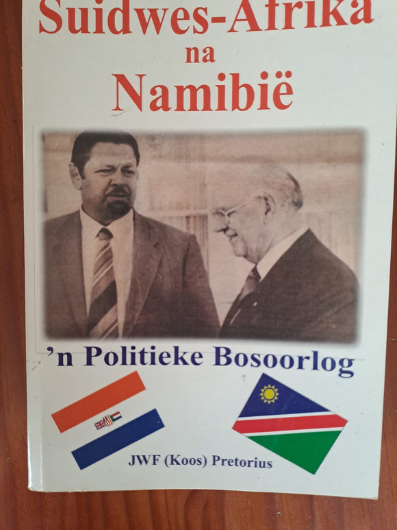 Suidwes - Afrika na Namibie - 'n Politieke Bosoorlog - JWF (Koos) Pretorius (Afrikaans)