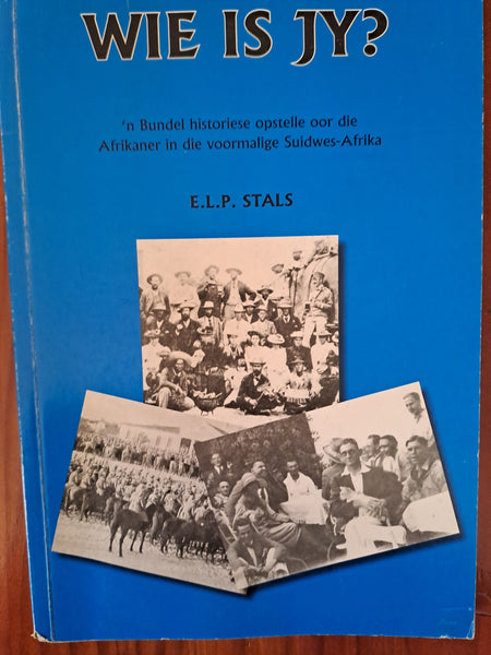Wie is jy? - E.L.P. Stals - 'n Bundel historiese opstelle oor die Afrikaner in die voormalige Suidwes-Afrika (Afrikaans)