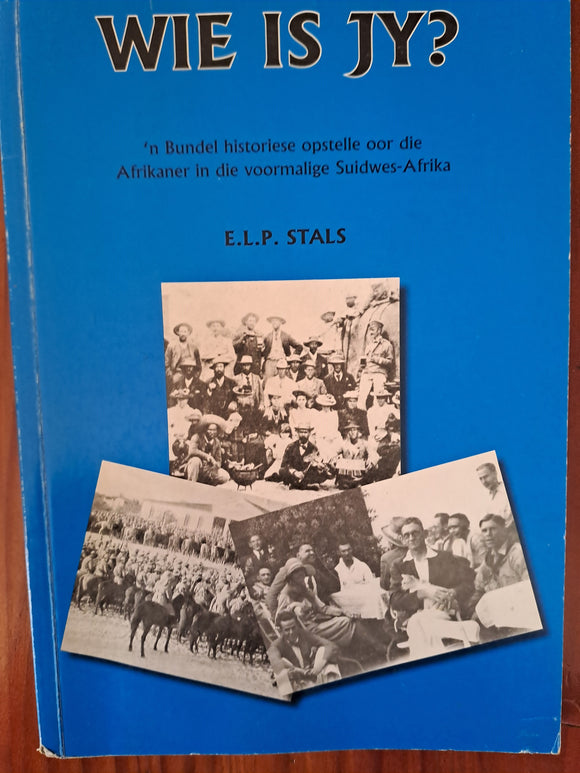 Wie is jy? - E.L.P. Stals - 'n Bundel historiese opstelle oor die Afrikaner in die voormalige Suidwes-Afrika (Afrikaans)