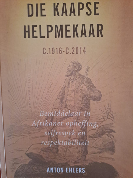 Die Kaapse Helpmekaar - Anton Ehlers (Afrikaans)  C.1916-C.2014 - Bemiddelaar in Afrikaner opheffing, en selfrespek en respektabiliteit