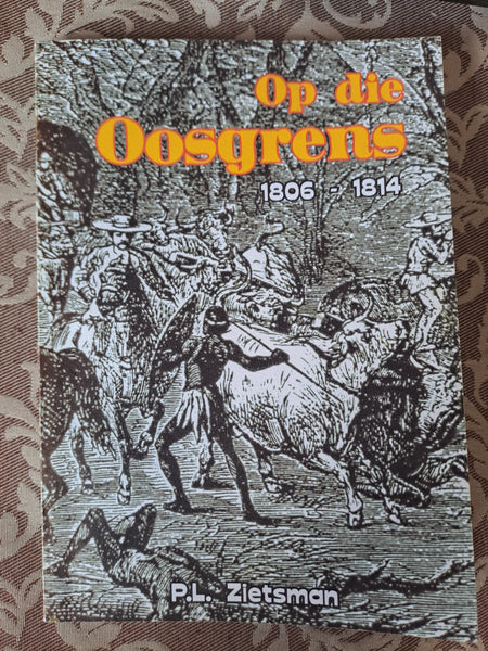 Op die Oosgrens 1806 - 1814 - P.L. Zietsman (Afrikaans)
