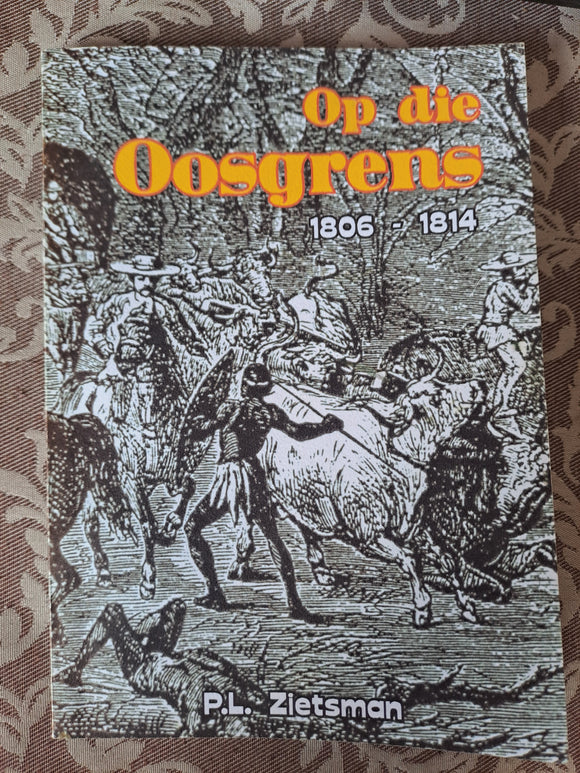 Op die Oosgrens 1806 - 1814 - P.L. Zietsman (Afrikaans)