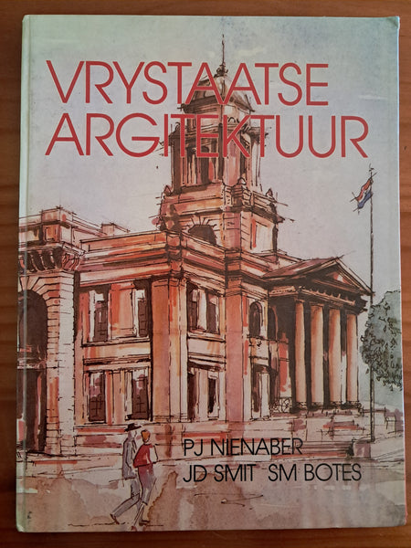 Nienaber, P.J.; Smit J.D. en Botes, S.M. - VRYSTAATSE ARGITEKTUUR (Afrikaans)