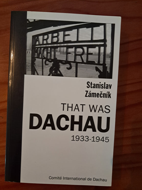 That was Dachau 1933 - 1945 - Dr. Stanislav Zamecnik.