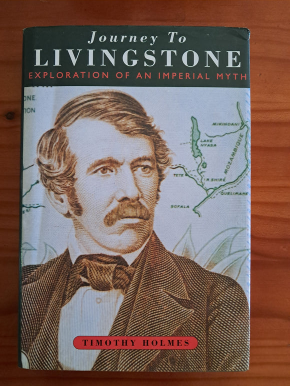 Journey to Livingstone - Exploration of an Imperial Myth - Timothy Holmes