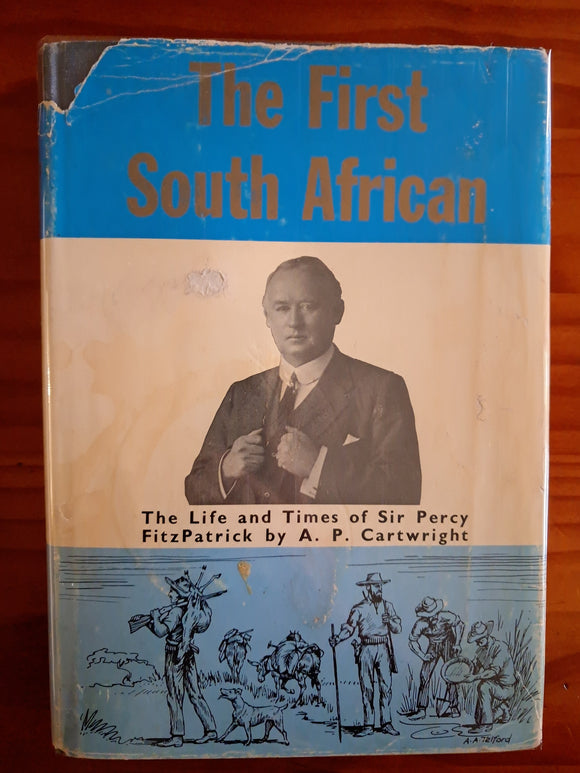 The First South African - The Life and Times of Sir Percy FitzPatrick - AF Cartwright