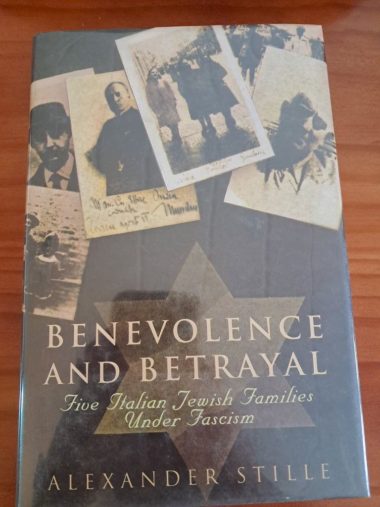 Benevolence and Betrayal - Five Italian Jewish Families under Fascism - Alexander Stille