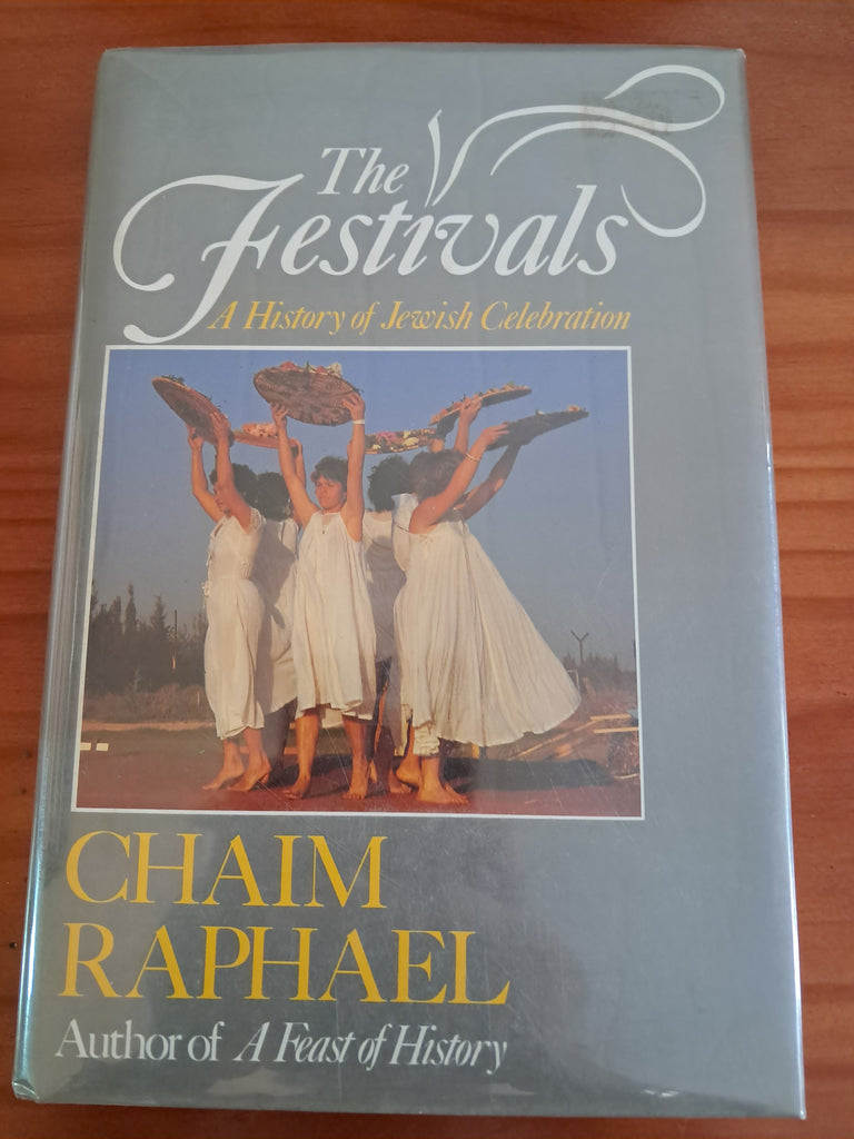 The Festivals - A History of Jewish Celebration - Chaim Raphael