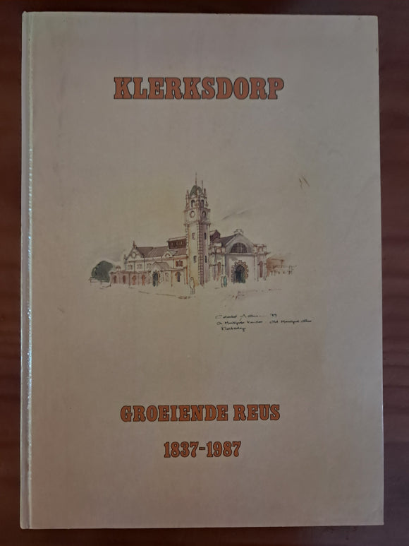 Klerksdorp Groeiende Reus 1837-1987 - Roelf Marx