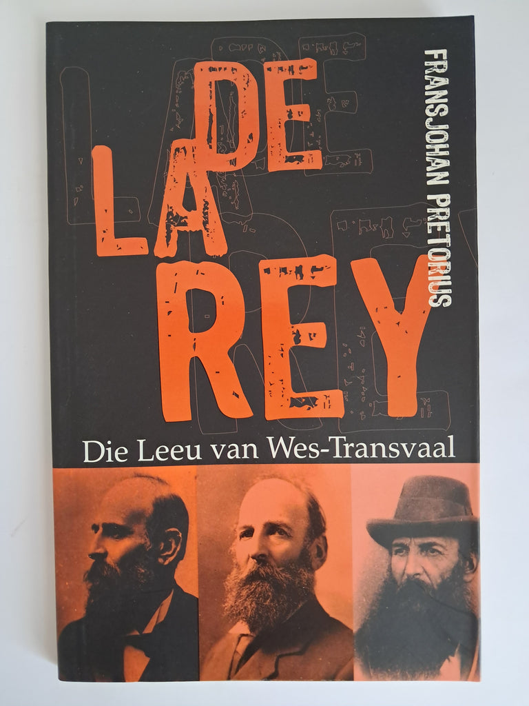 [Prof. (Fransjohan) Pretorius] - De La Rey: Die Leeu van die Wes-Transvaal