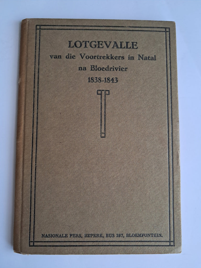 Lotgevalle van die Voortrekkers in Natal na Bloedrivier 1838-1843 - Historical Research Panel / Compiled Archives