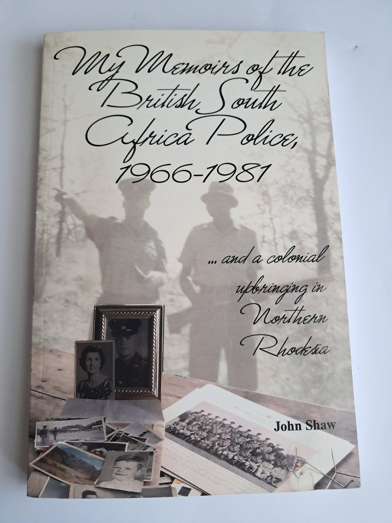 My Memoirs of the British South Africa Police 1966-1981 - Michael J. Shaw