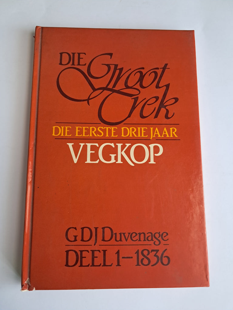 Die Groot Trek: Die Eerste Drie Jaar – Vegkop (Deel 1 – 1836) - Prof. G.D.J. Duvenhage