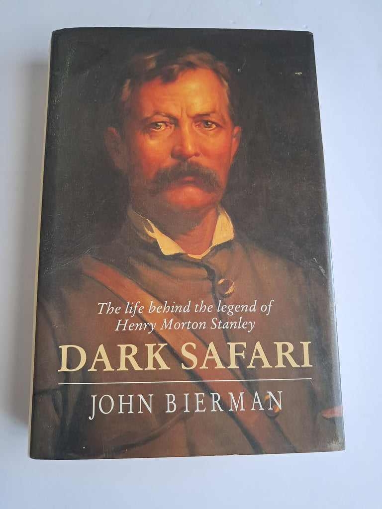 Dark Safari: The Life Behind the Legend of Henry Morton Stanley - John Bierman