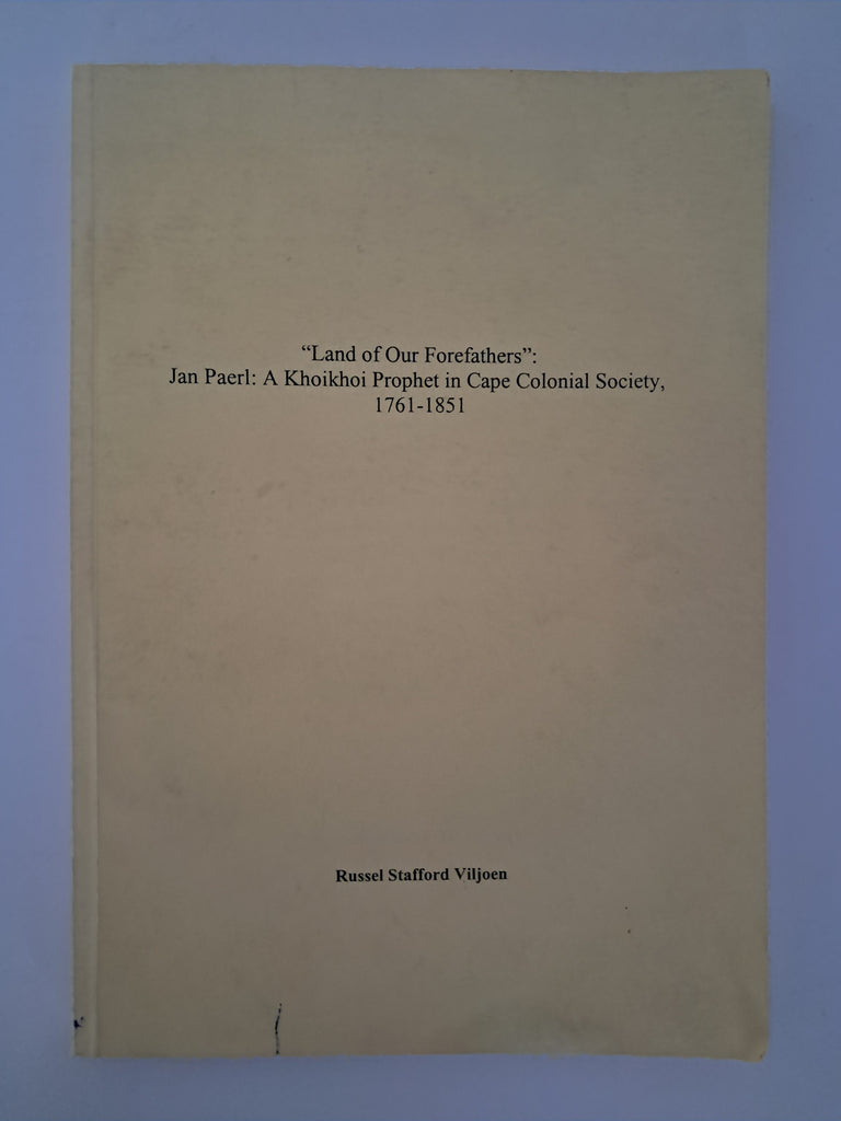 Land of Our Forefathers: Jan Paerl: A Khoikhoi Prophet in Cape Colonial Society, 1761–1851 – Russi Viljoen