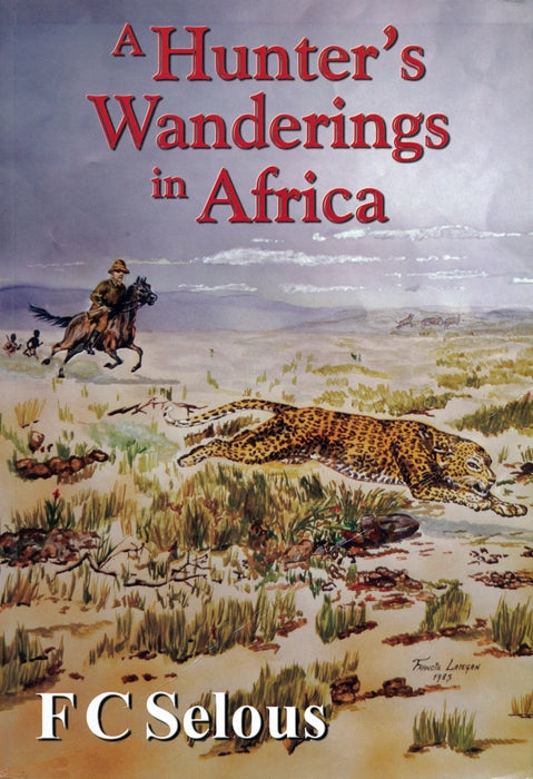 A Hunter's Wanderings in Africa - FC Selous