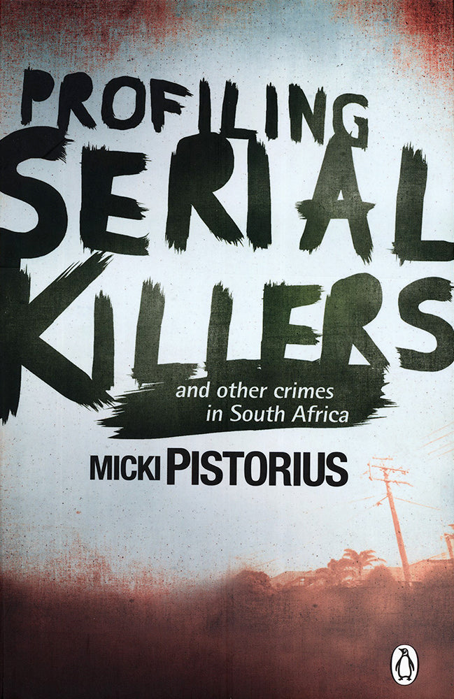 Profiling Serial Killers Author: Micki Pistorius