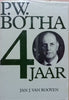 P. W. Botha: 40 Jaar (Afrikaans Edition) Author: Jan J. van Rooyen