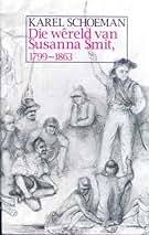 Die wêreld van Susanna Smit, 1799 - 1869 - Karel Schoeman (Afrikaans)