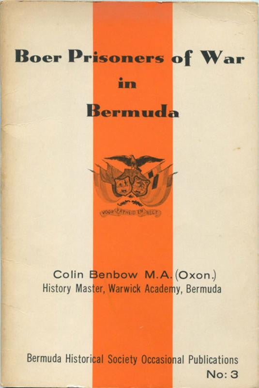 Boer Prisoners of War in Bermuda Author: Colin Benbow, M.A. (Oxon.)