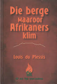 Die Berge Waaroor Afrikaners Klim (Afrikaans Edition) Author: Louis du Plessis