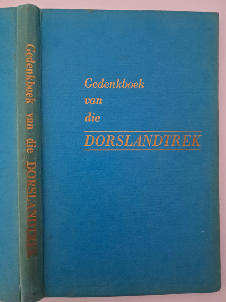 Gedenkboek van die Dorslandtrek Author / Compiler: Prof. Dr. J. P. Jooste (Johannes Petrus Jooste)