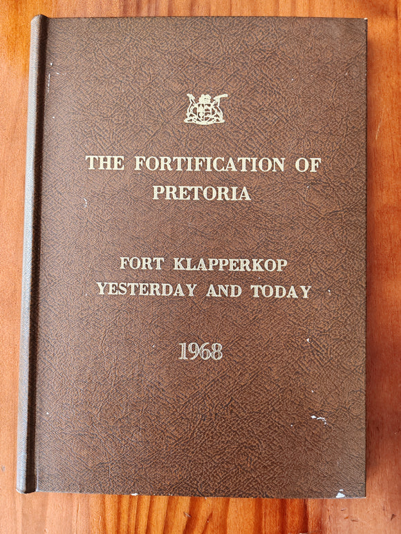 Die Fortifikasie van Pretoria Fort Klapperkop Gister en Vandag/The Fortification of Pretoria Fort Klapperkop Yesterday and Today 1968 by Ploeger, Jan ; Botha, H.J.(Afrikaans and English publication)