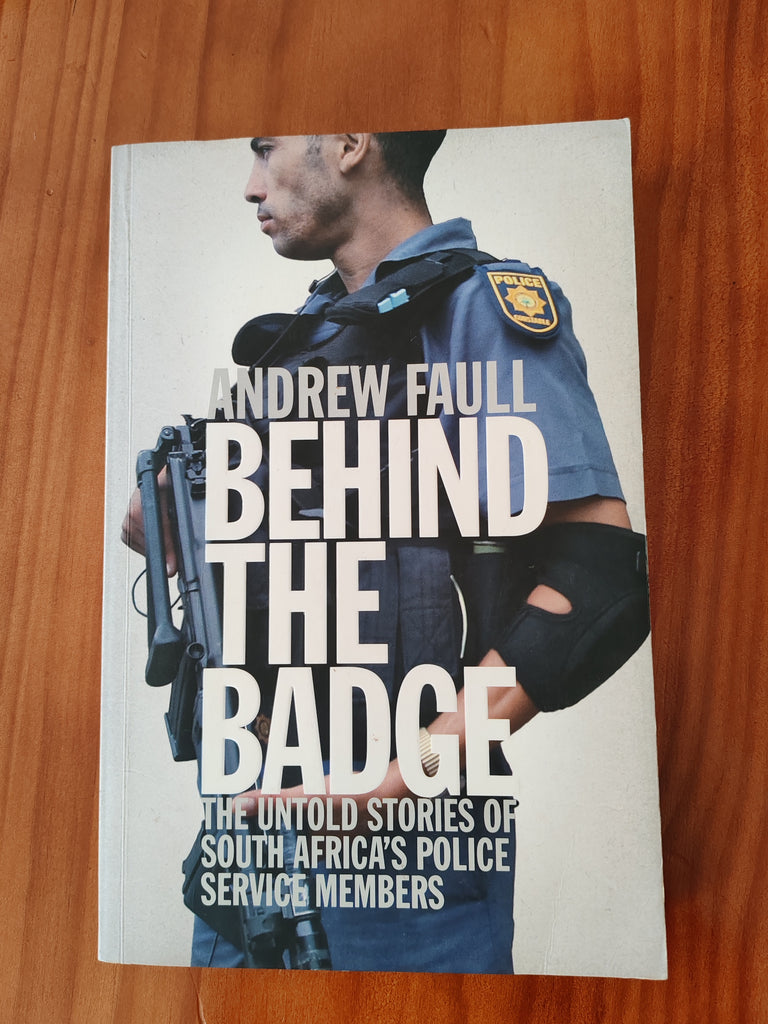 Behind the Badge The Untold Stories of South Africa's Police Service Members by Andrew Faull