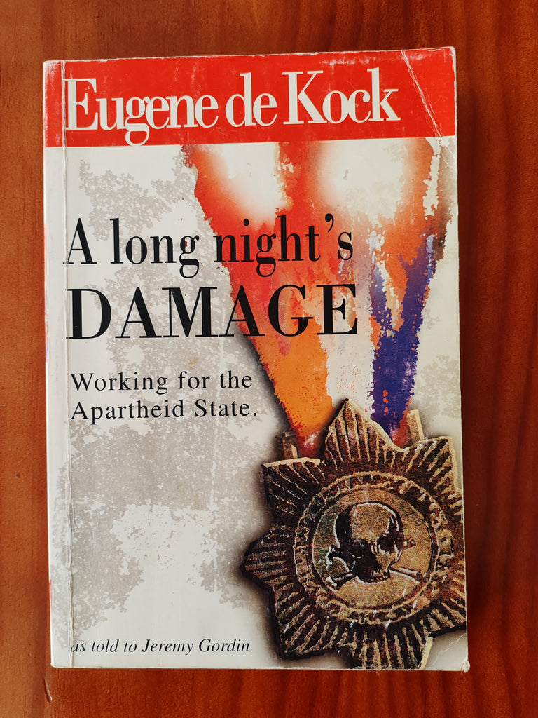 A long night's Damage Working for the Apartheid State. Eugene de Kock as told to Jeremy Gordin