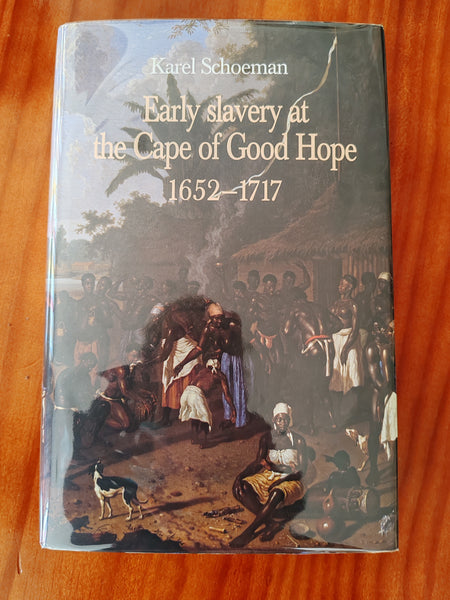 Early Slavery at the Cape of Good Hope 1652-1717, by Karel Schoeman