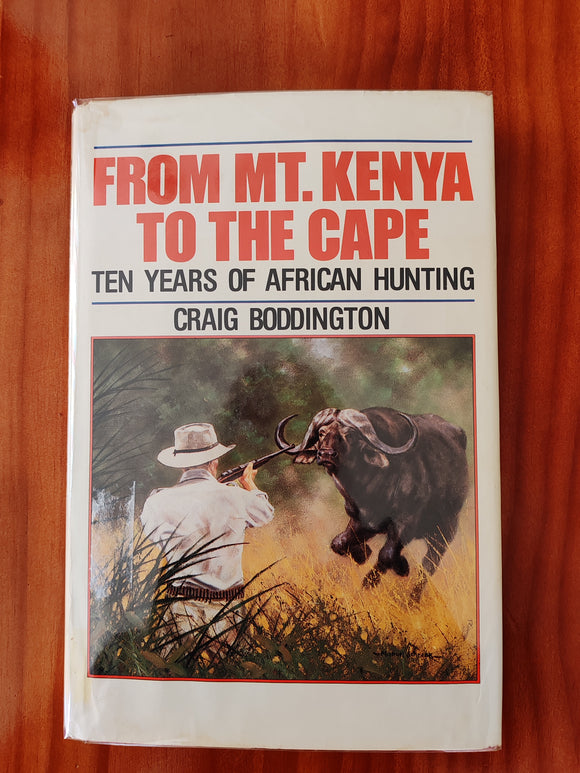 From Mt. Kenya to the Cape Ten years of African Hunting by Craig Boddington