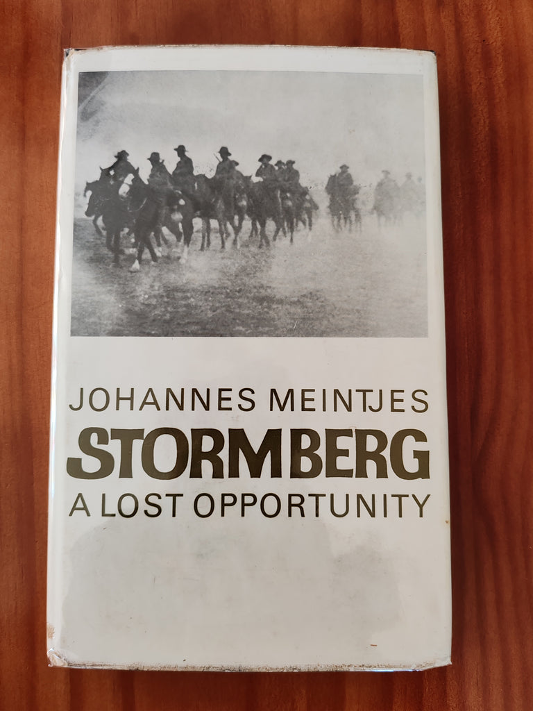 Stormberg - A Lost Opportunity : The Anglo-Boer War in the North-Eastern Cape Colony, 1899-1902 by Johannes Meintjies