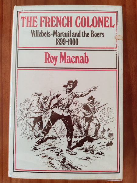 The French Colonel:&nbsp; Villebois-Mareuil and the Boers 1899 - 1900 - Roy Macnab