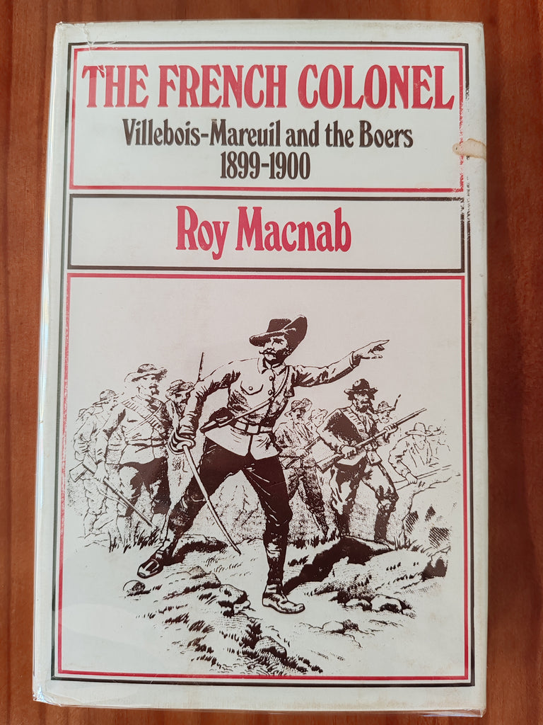 The French Colonel:&nbsp; Villebois-Mareuil and the Boers 1899 - 1900 - Roy Macnab