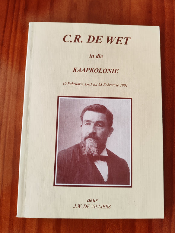 C.R. de Wet in die Kaapkolonie by J.W. de Villiers(Afrikaans)