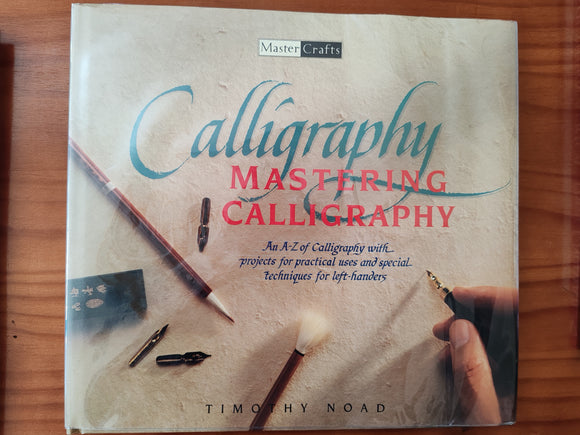 Calligraphy - Mastering Calligraphy - An A-X of Calligraphy with projects for practical uses and special techniques for left-handers - Timothy Noad