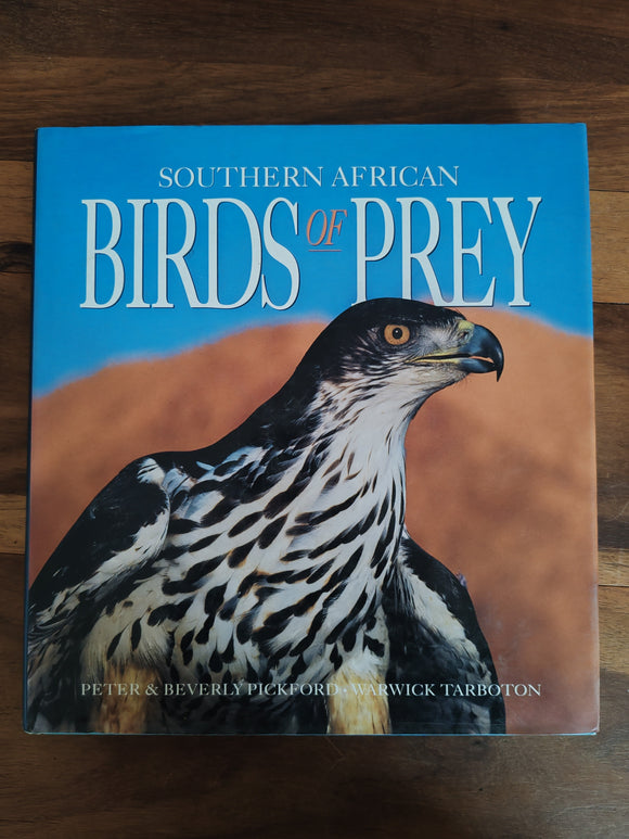 Southern African Birds of Prey - Photographs by Peter and Beverley Pickford and text by Warwick Tarboton