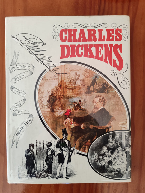 Charles Dickens - An Authentic Account of his Life and Times - Martin Fido