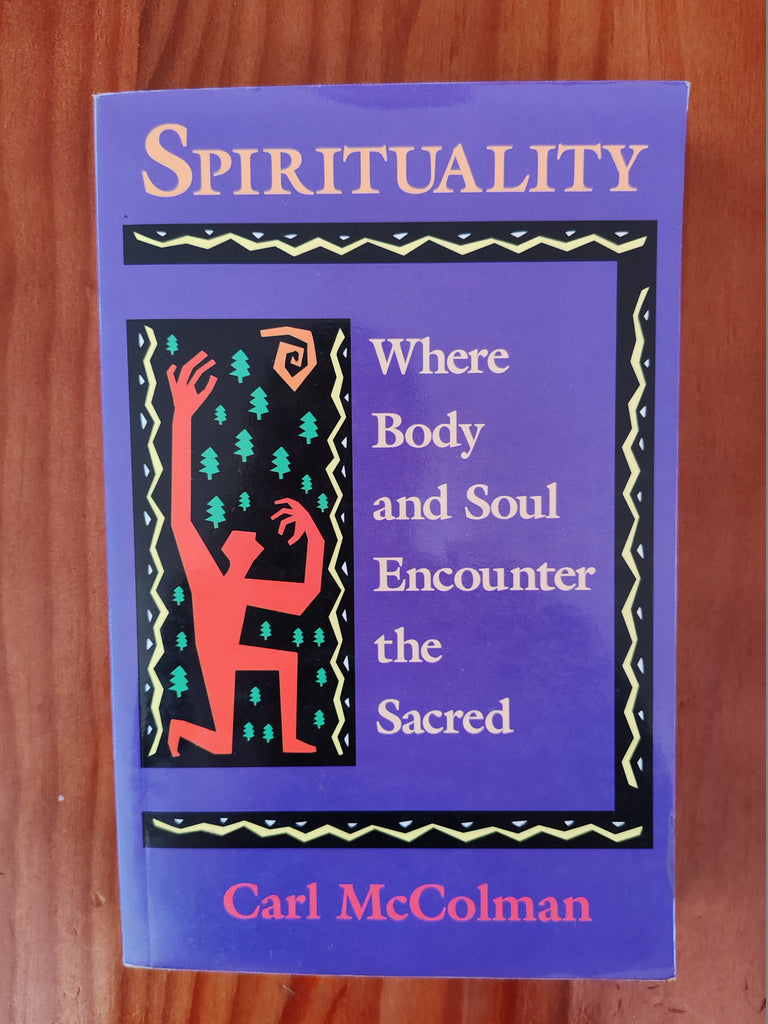 Spirituality - Where Body ans Soul Encounter the Sacred - Carl Mc Colman