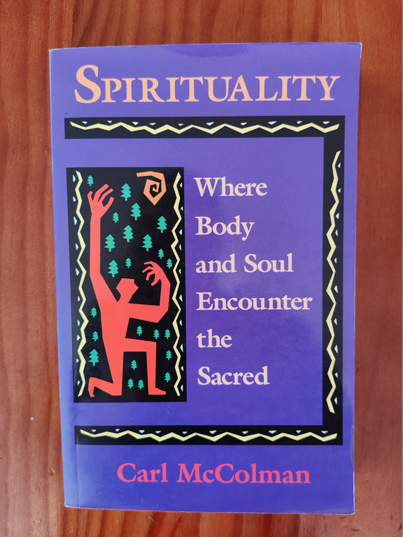 Spirituality - Where Body ans Soul Encounter the Sacred - Carl Mc Colman